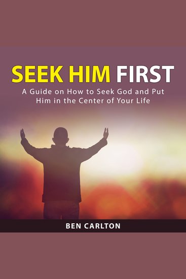 Seek Him First - A Guide on How to Seek God and Put Him in the Center of Your Life - cover
