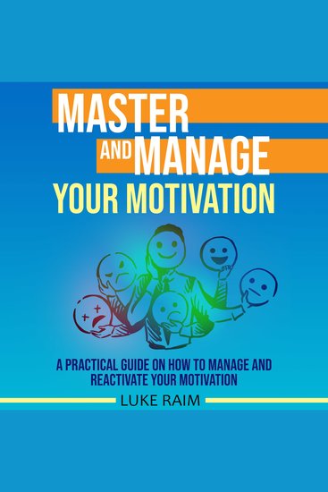 Master and Manage Your Motivation - A Practical Guide on How to Manage and Reactivate Your Motivation - cover