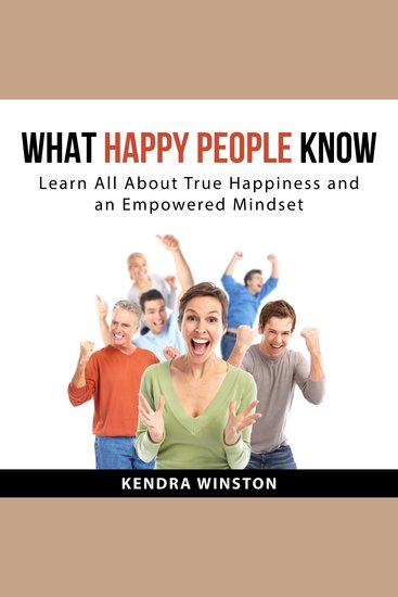 What Happy People Know - Learn All About True Happiness and an Empowered Mindset - cover