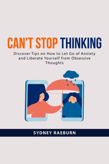 Can't Stop Thinking: - Discover Tips on How to Let Go of Anxiety and Liberate Yourself from Obsessive Thoughts - cover