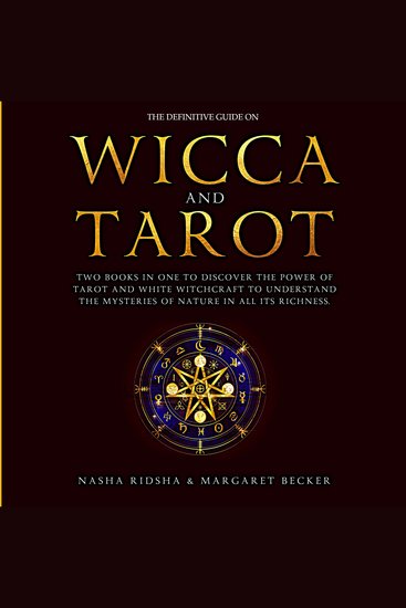 The Definitive Guide on Wicca and Tarot - Two books in one to discover the power of tarot and white witchcraft to understand the mysteries of nature in all its richness + the meaning of tarot cards - cover