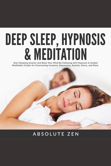 Deep Sleep Hypnosis & Meditation: Start Sleeping Smarter and Relax Your Mind By Following Self-Hypnosis & Guided Meditation Scripts for Overcoming Insomnia Depression Anxiety Stress and More - cover