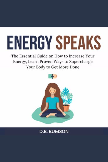 Energy Speaks - The Essential Guide on How to Increase Your Energy Learn Proven Ways to Supercharge Your Body to Get More Done - cover