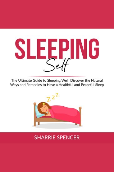 Sleeping Self - The Ultimate Guide to Sleeping Well Discover the Natural Ways and Remedies to Have a Healthful and Peaceful Sleep - cover