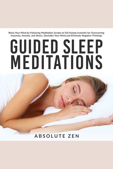 Guided Sleep Meditations: Relax Your Mind by Following Meditation Scripts to Fall Asleep Instantly for Overcoming Insomnia Anxiety and Stress Declutter Your Mind and Eliminate Negative Thinking! - cover