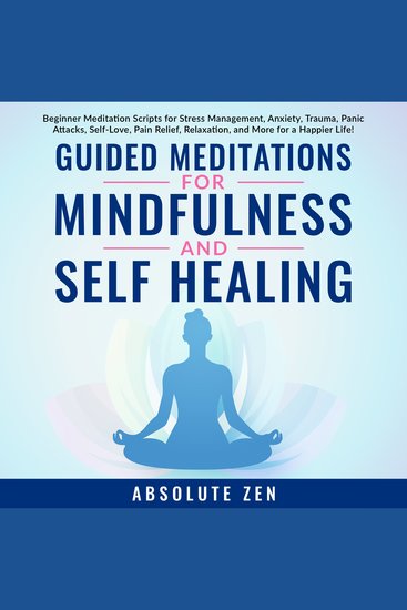 Guided Meditations for Mindfulness and Self Healing: Beginner Meditation Scripts for Stress Management Anxiety Trauma Panic Attacks Self-Love Pain Relief Relaxation and More for a Happier Life! - cover