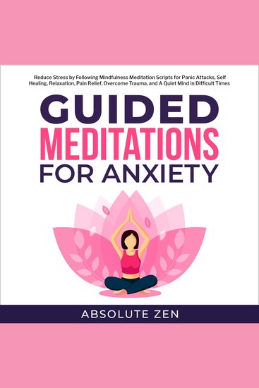Guided Meditation for Anxiety: Reduce Stress by Following Mindfulness Meditation Scripts for Panic Attacks Self Healing Relaxation Pain Relief Overcome Trauma and A Quiet Mind in Difficult Times - cover