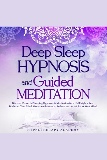 Deep Sleep Hypnosis and Guided Meditation: Discover Powerful Sleeping Hypnosis & Meditation for a Full Night’s Rest Declutter Your Mind Overcome Insomnia Reduce Anxiety & Relax Your Mind! - cover