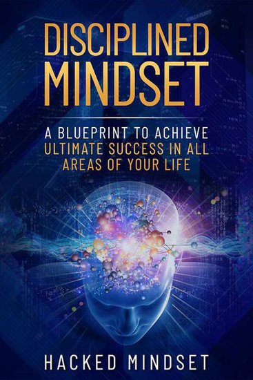 Disciplined Mindset - A Blueprint To Achieve Ultimate Success In All Areas of Your Life - cover