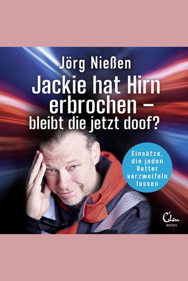 Jackie hat Hirn erbrochen - Bleibt die jetzt doof? - Einsätze die jeden Retter verzweifeln lassen - cover