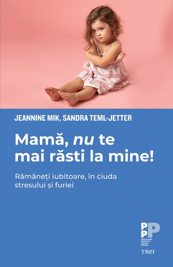 Mama nu te mai rasti la mine! - Ramaneti iubitoare in ciuda stresului si furiei - cover