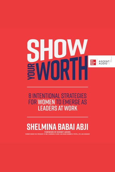 Show Your Worth - 8 Intentional Strategies for Women to Emerge as Leaders at Work - cover