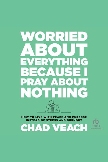 Worried About Everything Because I Pray About Nothing - How to Live With Peace and Purpose Instead of Stress and Burnout - cover