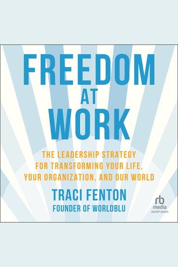 Freedom at Work - The Leadership Strategy for Transforming Your Life Your Organization and Our World - cover