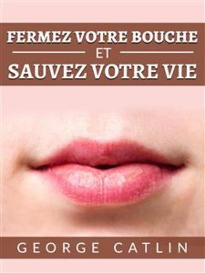Fermez votre bouche et sauvez votre vie (Traduit) - cover