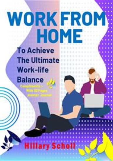 Work from Home to Achieve the Ultimate Work-Life Balance - cover