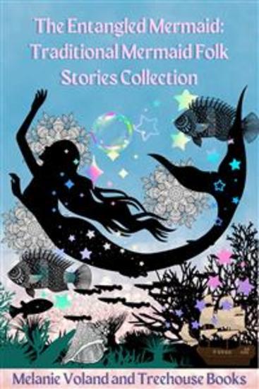 The Entangled Mermaid: Traditional Mermaid Folk Stories Collection - cover