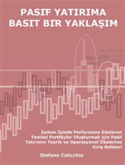 Pasi̇f yatirima basi̇t bi̇r yaklaşim - Zaman İçinde Performans Gösteren Tembel Portföyler Oluşturmak için Pasif Yatırımın Teorik ve Operasyonel İlkelerine Giriş Rehberi - cover