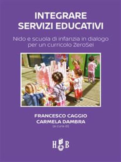 Integrare servizi educativi - Nido e scuola di infanzia in dialogo per un curricolo ZeroSei - cover