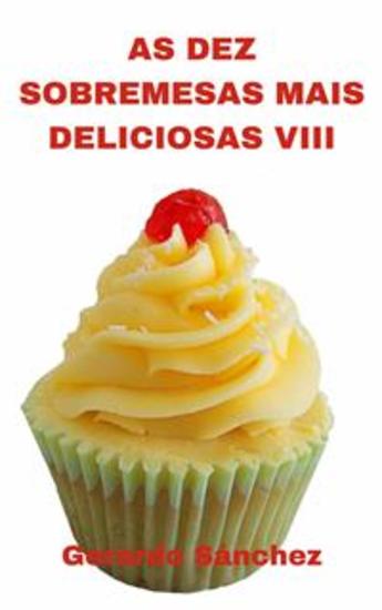 As Dez Sobremesas Mais Deliciosas Viii - Sobremesas E Doces - cover