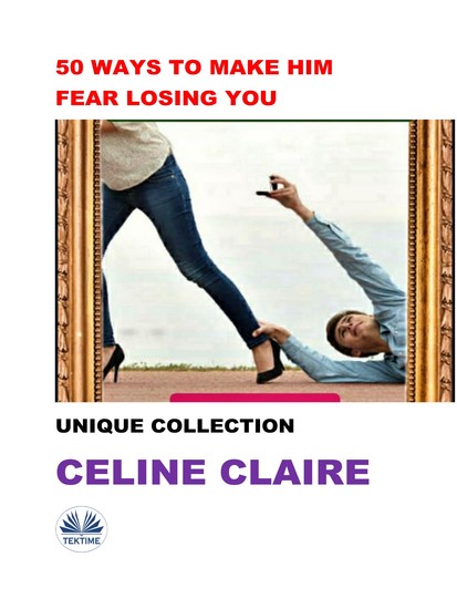 50 Ways To Make Him Fear Losing You - Unique Collection - cover