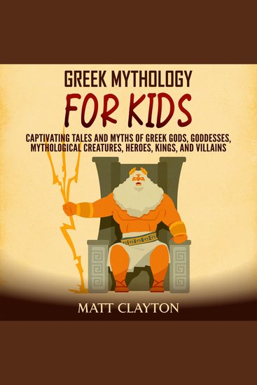 Greek Mythology for Kids: Captivating Tales and Myths of Greek Gods Goddesses Mythological Creatures Heroes Kings and Villains - cover