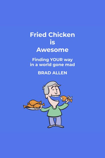 Fried Chicken is Awesome - Finding YOUR way in a world gone mad - cover