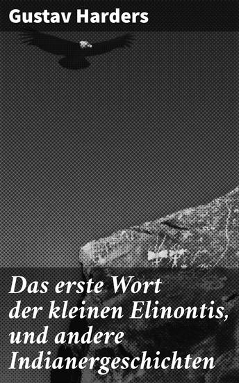 Das erste Wort der kleinen Elinontis und andere Indianergeschichten - Ein Blick in die indianische Welt: Erzählungen Mythen und Traditionen - cover