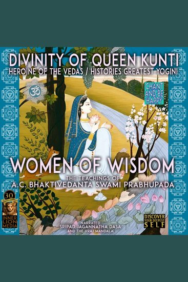 Divinity Of Queen Kunti Heroine Of The Vedas Histories Greatest Yogini - Women Of Wisdom - The Teaching Of AC Bhaktivedanta Swami Prabhupada - cover