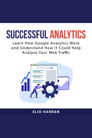 Successful Analytics - Learn How Google Analytics Work and Understand How It Could Help Analyze Your Web Traffic - cover