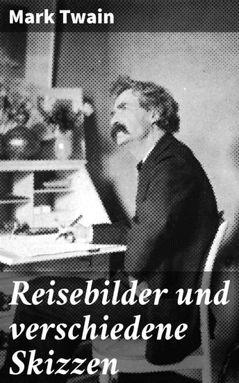 Reisebilder und verschiedene Skizzen - Humorvolle Reiseabenteuer und kritische Skizzen - cover