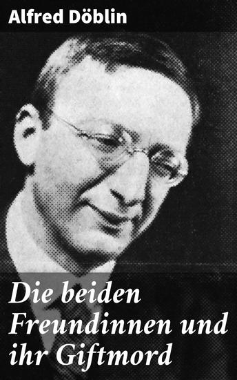 Die beiden Freundinnen und ihr Giftmord - Eine verhängnisvolle Freundschaft ein tödlicher Plan: Ein literarisches Drama über die dunkle Seite der menschlichen Natur - cover