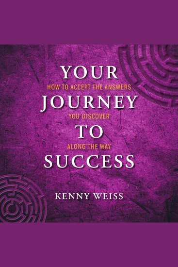 Your Journey To Success - How to accept the answers you discovery along the way! - cover