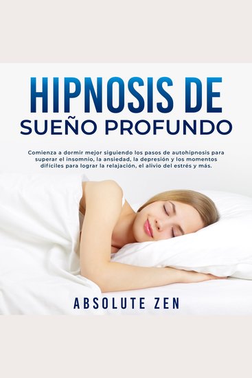 Hipnosis de Sueño Profundo: Comienza a dormir mejor siguiendo los pasos de autohipnosis para superar el insomnio la ansiedad la depresión y los momentos difíciles para lograr la relajación el alivio del estrés y más - cover