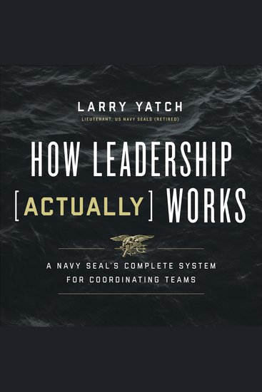 How Leadership (Actually) Works - A Navy SEAL’s Complete System for Coordinating Teams - cover