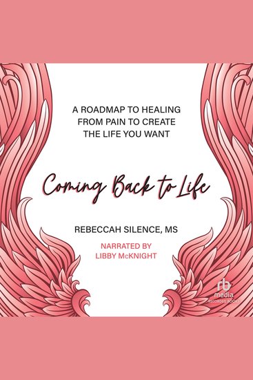 Coming Back to Life - A Roadmap to Healing from Pain to Create the Life You Want - cover