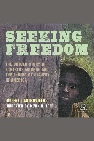 Seeking Freedom - The Untold Story of Fortress Monroe and the Ending of Slavery in America - cover