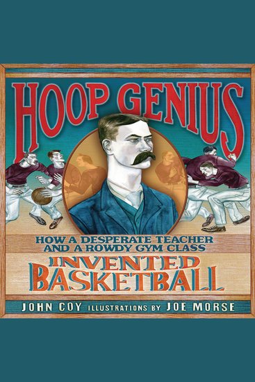 Hoop Genius - How a Desperate Teacher and a Rowdy Gym Class Invented Basketball - cover
