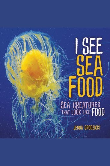 I See Sea Food - Sea Creatures That Look Like Food - cover