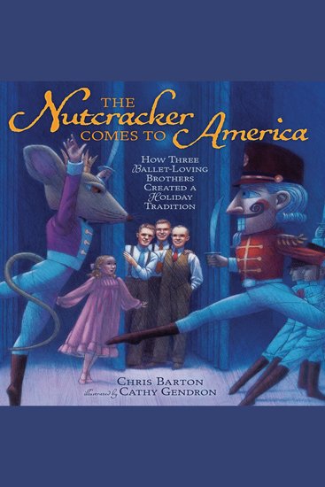 The Nutcracker Comes to America - How Three Ballet-Loving Brothers Created a Holiday Tradition - cover