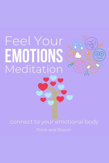 Feel Your Emotions Meditation Connect to your emotional body Master of your compass - permission to heal & express work with your inner guidance know your needs deep awareness growth - cover