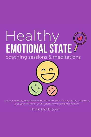 Healthy Emotional State Coaching sessions & meditations Spiritual maturity Deep awareness - transform your life day by day happiness lead your life honor your system new coping mechanism - cover