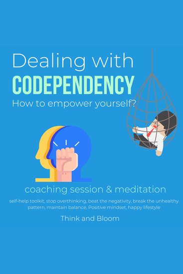 Dealing with codependency How to empower yourself? coaching session & meditation - Self-care break free from the cycle boost self-confidence self-esteem independent self-love cure affliction - cover