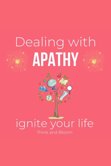 Dealing with apathy Ignite your life Coaching sessions & meditations From emptiness to empowerment - motivated life feeling enthusiastic finding the root cause numbness boredom feeling alive - cover