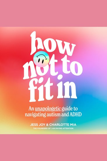 How Not to Fit In: An Unapologetic Guide to Navigating Autism and ADHD - cover