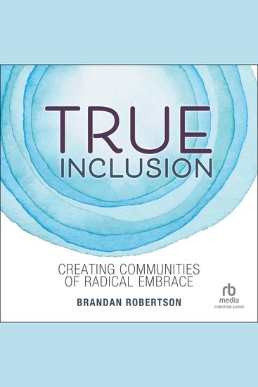 True Inclusion - Creating Communities of Radical Embrace - cover