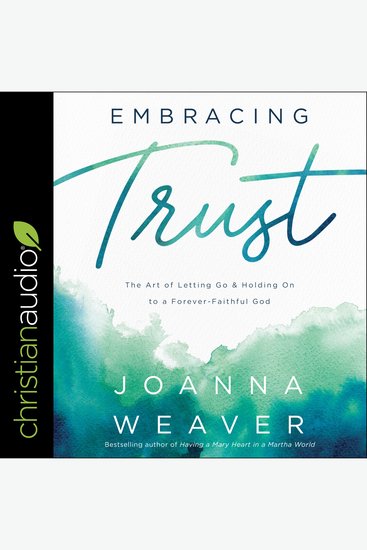 Embracing Trust - The Art of Letting Go and Holding On to a Forever-Faithful God - cover