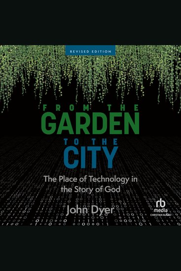 From the Garden to the City - The Place of Technology in the Story of God - cover