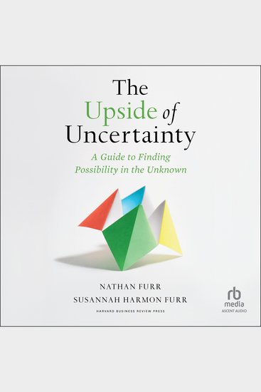 The Upside of Uncertainty - A Guide to Finding Possibility in the Unknown - cover