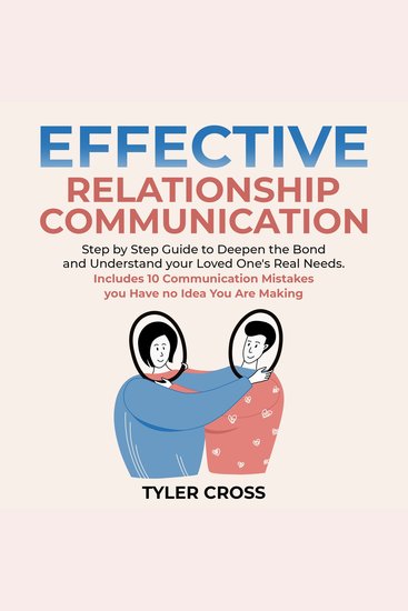 Effective Relationship Communication - Step by Step Guide to Deepen the Bond and Understand your Loved One's Real Needs Includes 10 Communication Mistakes you Have no Idea You Are Making - cover